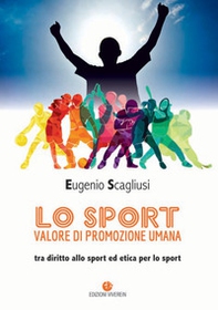 Lo sport valore di promozione umana. Tra diritto allo sport ed etica per lo sport - Librerie.coop