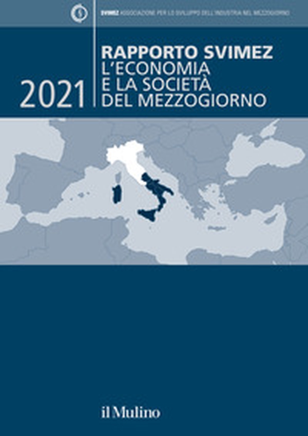 Rapporto Svimez 2021. L'economia e la società del Mezzogiorno - Librerie.coop Rapporto Svimez 2021. L'economia e la società del Mezzogiorno - Librerie.coop
