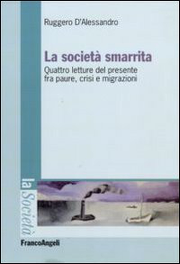 La società smarrita. Quattro letture del presente fra paure, crisi e migrazioni - Librerie.coop La società smarrita. Quattro letture del presente fra paure, crisi e migrazioni - Librerie.coop