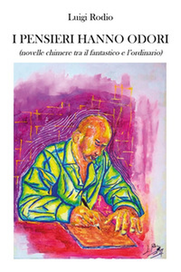I pensieri hanno odori (novelle chimere tra il fantastico e l'ordinario) - Librerie.coop I pensieri hanno odori (novelle chimere tra il fantastico e l'ordinario) - Librerie.coop