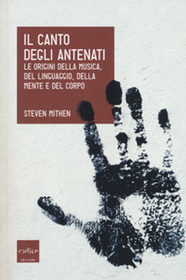 Il canto degli antenati. Le origini della musica, del linguaggio, della mente e del corpo - Librerie.coop Il canto degli antenati. Le origini della musica, del linguaggio, della mente e del corpo - Librerie.coop