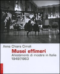 Musei effimeri. Allestimenti di mostre in Italia (1949-1963) - Librerie.coop