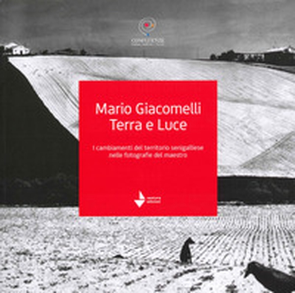 Mario Giacomelli. Terra e luce. I cambiamenti del territorio senigalliese nelle fotografie del maestro - Librerie.coop Mario Giacomelli. Terra e luce. I cambiamenti del territorio senigalliese nelle fotografie del maestro - Librerie.coop