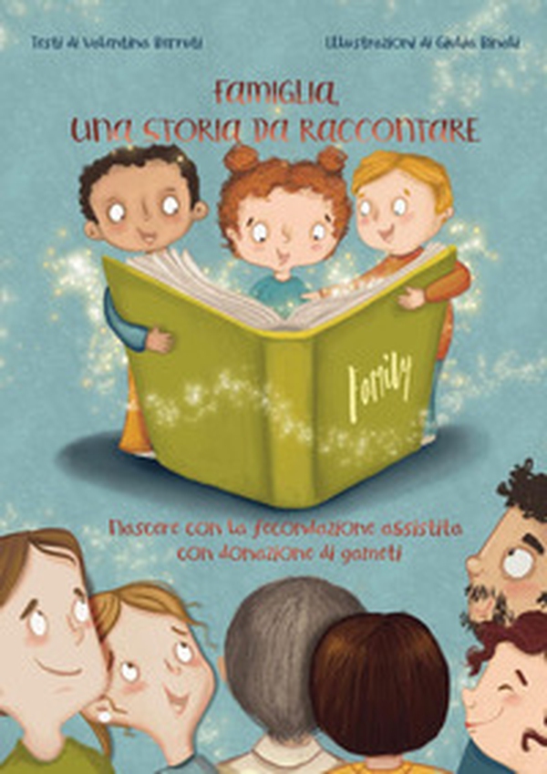 Famiglia, una storia da raccontare. Nascere con la fecondazione assistita con donazione di gameti - Librerie.coop Famiglia, una storia da raccontare. Nascere con la fecondazione assistita con donazione di gameti - Librerie.coop