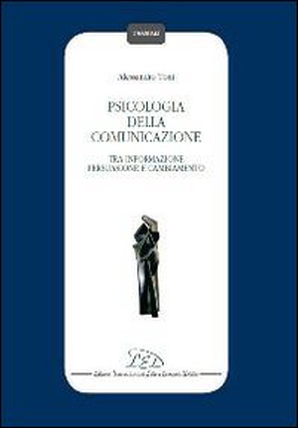 Psicologia della comunicazione. Tra informazione persuasione, e cambiamento - Librerie.coop Psicologia della comunicazione. Tra informazione persuasione, e cambiamento - Librerie.coop