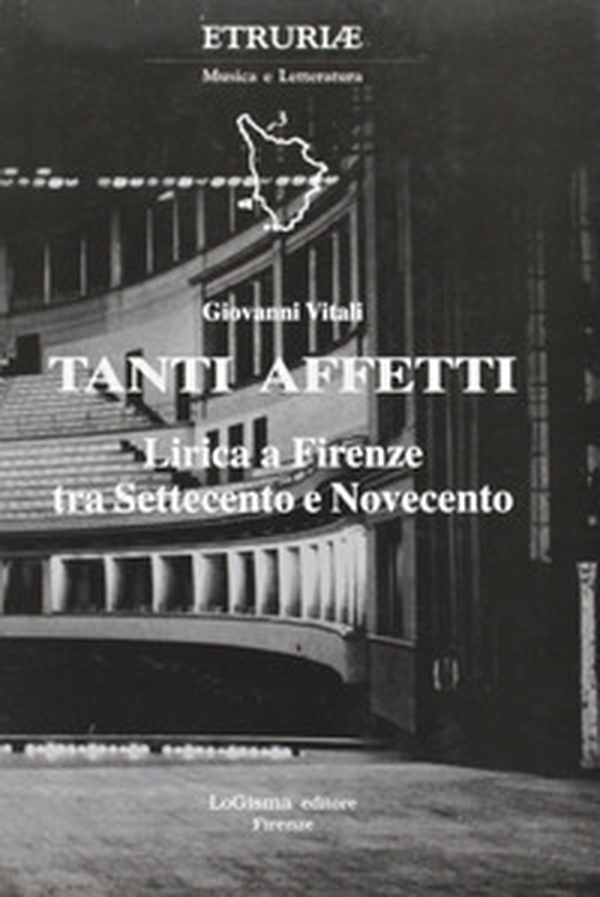 Tanti affetti. Lirica a Firenze tra Settecento e Novecento - Librerie.coop Tanti affetti. Lirica a Firenze tra Settecento e Novecento - Librerie.coop