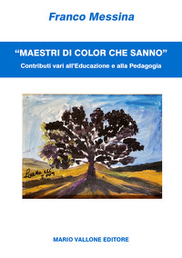 «Maestri di color che sanno». Contributi vari all'educazione e alla pedagogia - Librerie.coop «Maestri di color che sanno». Contributi vari all'educazione e alla pedagogia - Librerie.coop