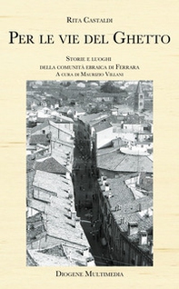 Per le vie del ghetto. Storie e luoghi della comunità ebraica di Ferrara - Librerie.coop