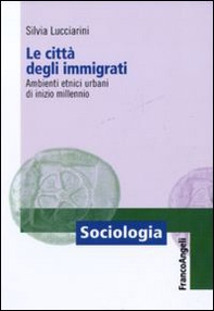Le città degli immigrati. Ambienti etnici urbani di inizio millennio - Librerie.coop