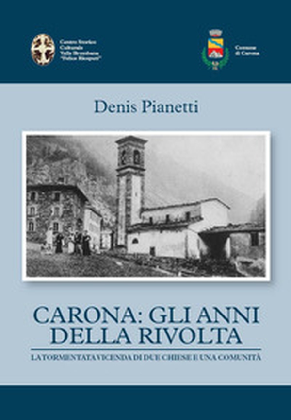 Carona: gli anni della rivolta la tormentata vicenda di due chiese e una comunità - Librerie.coop Carona: gli anni della rivolta la tormentata vicenda di due chiese e una comunità - Librerie.coop