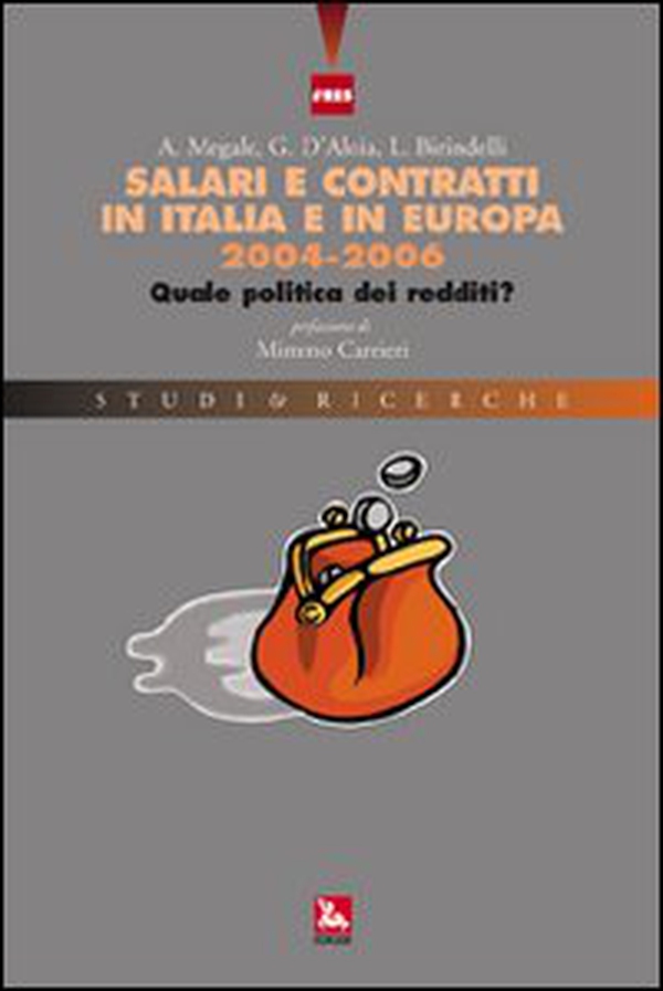 Salari e contratti in Italia e in Europa 2004-2006. Quale politica dei redditi? - Librerie.coop Salari e contratti in Italia e in Europa 2004-2006. Quale politica dei redditi? - Librerie.coop