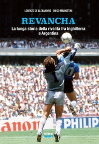 Revancha. La lunga storia della rivalità fra Inghilterra e Argentina - Librerie.coop