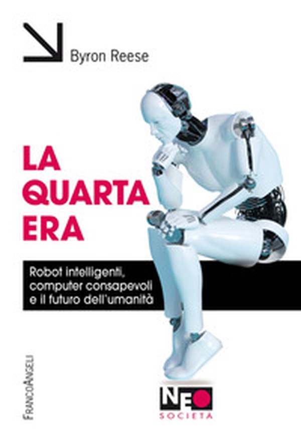 La quarta era. Robot intelligenti, computer consapevoli e il futuro dell'umanità - Librerie.coop La quarta era. Robot intelligenti, computer consapevoli e il futuro dell'umanità - Librerie.coop