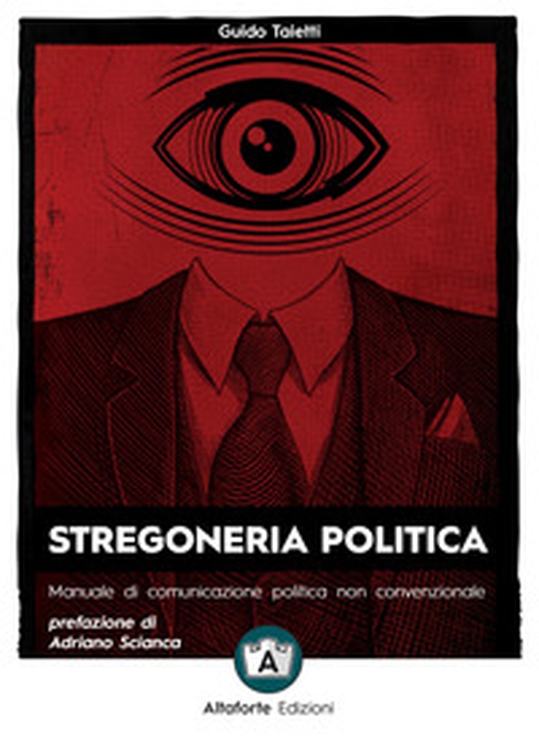 Stregoneria politica. Manuale di comunicazione politica non convenzionale - Librerie.coop Stregoneria politica. Manuale di comunicazione politica non convenzionale - Librerie.coop