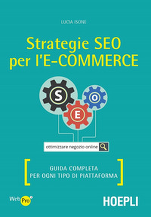 Strategie SEO per l'e-commerce. Guida completa per ogni tipo di piattaforma - Librerie.coop Strategie SEO per l'e-commerce. Guida completa per ogni tipo di piattaforma - Librerie.coop