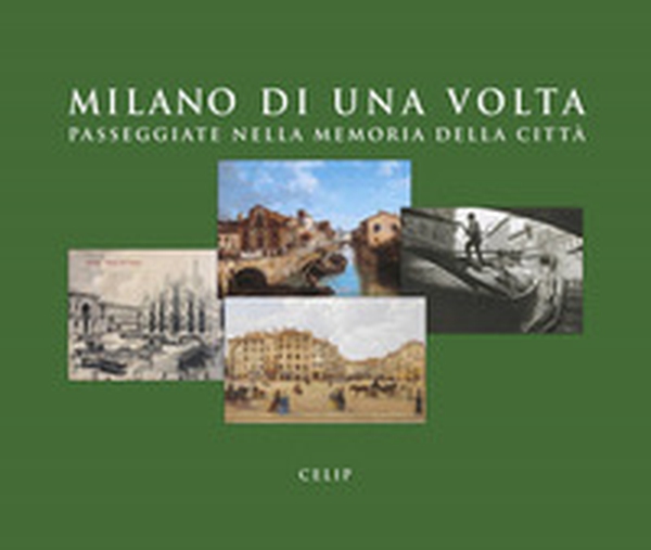 Milano di una volta. Passeggiate nella memoria della città - Librerie.coop Milano di una volta. Passeggiate nella memoria della città - Librerie.coop