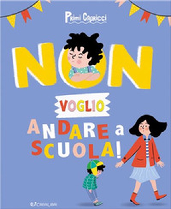 Non voglio andare a scuola! Primi capricci - Librerie.coop Non voglio andare a scuola! Primi capricci - Librerie.coop