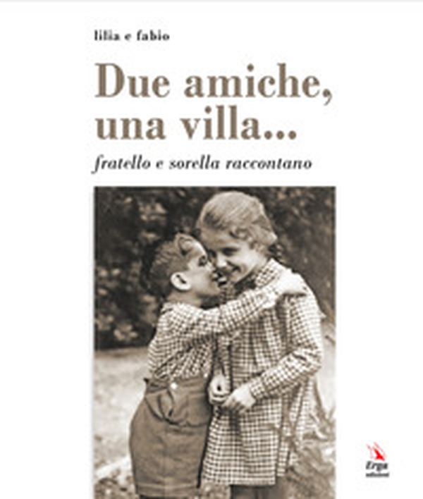 Due amiche, una villa... fratello e sorella raccontano - Librerie.coop Due amiche, una villa... fratello e sorella raccontano - Librerie.coop