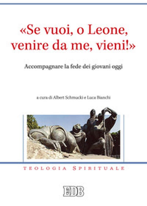 «Se vuoi, o Leone, venire da me, vieni!». Accompagnare la fede dei giovani oggi - Librerie.coop «Se vuoi, o Leone, venire da me, vieni!». Accompagnare la fede dei giovani oggi - Librerie.coop