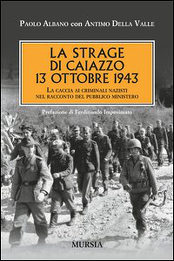La strage di Caiazzo. 13 ottobre 1943. La caccia ai criminali nazisti nel racconto del pubblico ministero - Librerie.coop La strage di Caiazzo. 13 ottobre 1943. La caccia ai criminali nazisti nel racconto del pubblico ministero - Librerie.coop