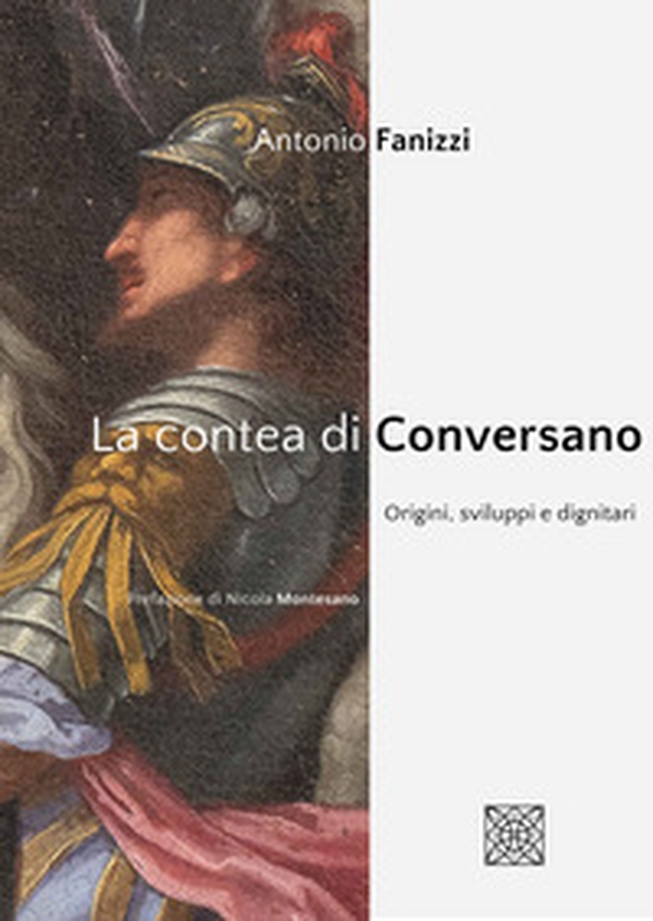 La contea di Conversano. Origini, sviluppi e dignitari - Librerie.coop La contea di Conversano. Origini, sviluppi e dignitari - Librerie.coop
