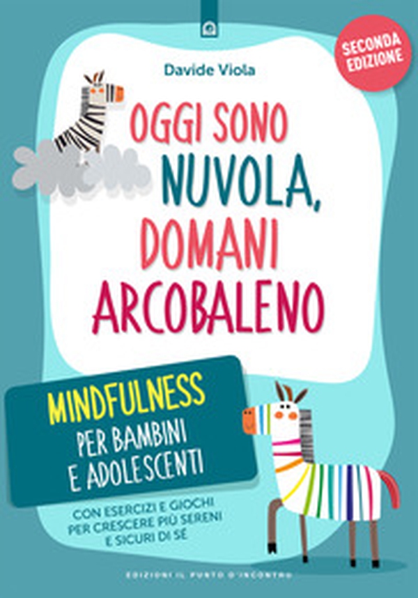 Oggi sono nuvola, domani arcobaleno. Mindfulness per bambini e adolescenti - Librerie.coop Oggi sono nuvola, domani arcobaleno. Mindfulness per bambini e adolescenti - Librerie.coop