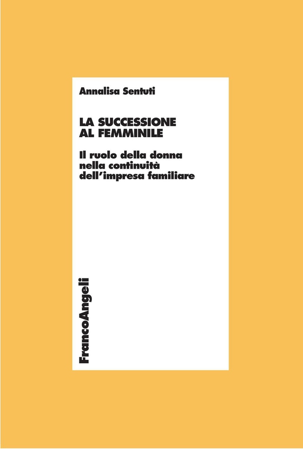La successione al femminile. Il ruolo della donna nella continuità dell’impresa familiare - Librerie.coop La successione al femminile. Il ruolo della donna nella continuità dell’impresa familiare - Librerie.coop