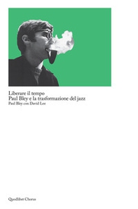 Liberare il tempo. Paul Bley e la trasformazione del jazz - Librerie.coop