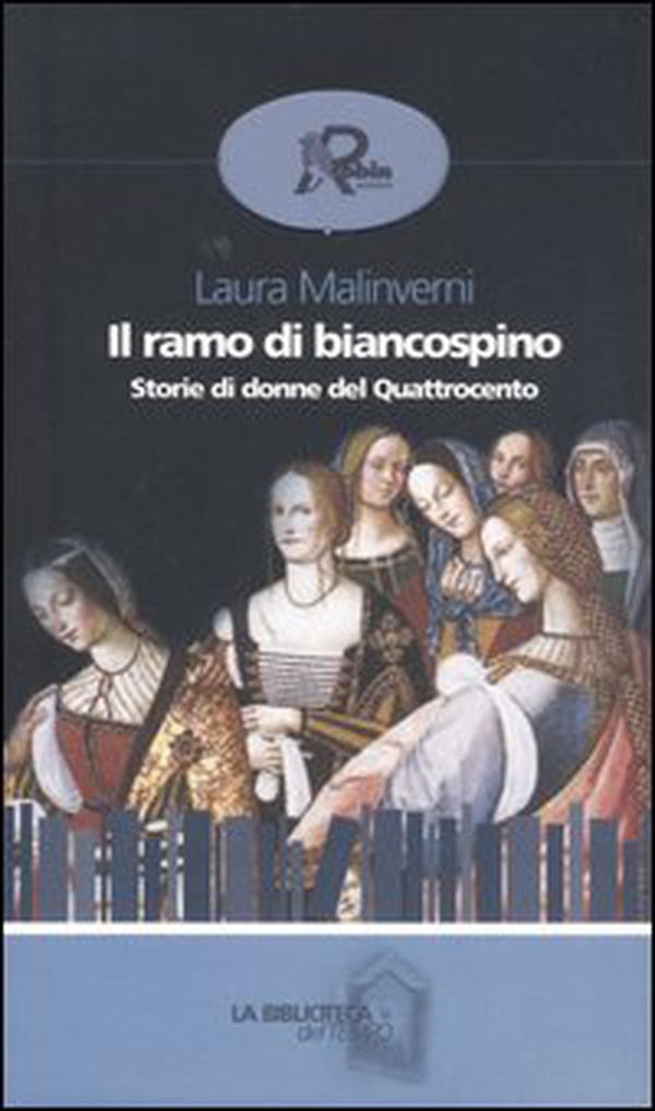 Il ramo di biancospino. Storie di donne del Quattrocento - Librerie.coop Il ramo di biancospino. Storie di donne del Quattrocento - Librerie.coop