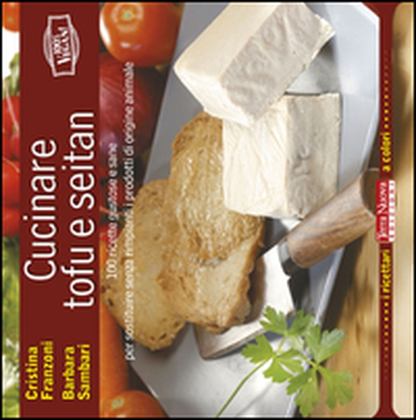 Cucinare tofu e seitan. 100 ricette gustose e sane per sostituire senza rimpianti i prodotti di origine animale - Librerie.coop Cucinare tofu e seitan. 100 ricette gustose e sane per sostituire senza rimpianti i prodotti di origine animale - Librerie.coop