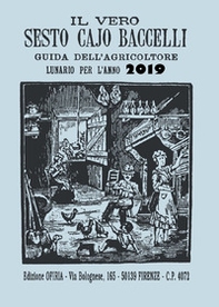Il vero Sesto Cajo Baccelli. Guida dell'agricoltore. Lunario per l'anno 2019 - Librerie.coop