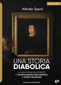 Una storia diabolica. La vera storia del ritratto di Olimpia Maidalchini Pamphilj di Diego Veláquez - Librerie.coop