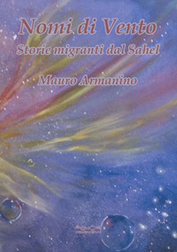 Nomi di vento. Storie migranti dal Sahel - Librerie.coop Nomi di vento. Storie migranti dal Sahel - Librerie.coop