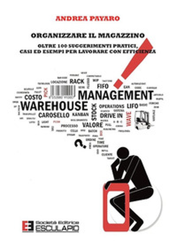 Organizzare il magazzino. Oltre 100 suggerimenti pratici, casi ed esempi per lavorare con efficienza - Librerie.coop Organizzare il magazzino. Oltre 100 suggerimenti pratici, casi ed esempi per lavorare con efficienza - Librerie.coop