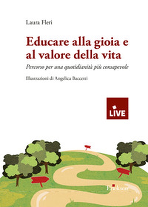 Educare alla gioia e al valore della vita. Percorso per una quotidianità più consapevole - Librerie.coop Educare alla gioia e al valore della vita. Percorso per una quotidianità più consapevole - Librerie.coop