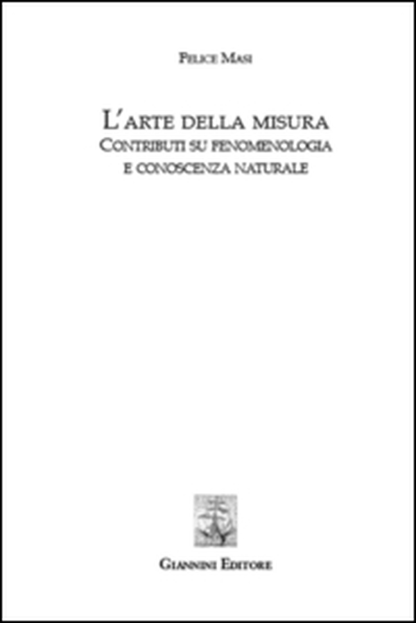 L'arte della misura. Contributi su fenomenologia e conoscenza naturale - Librerie.coop L'arte della misura. Contributi su fenomenologia e conoscenza naturale - Librerie.coop