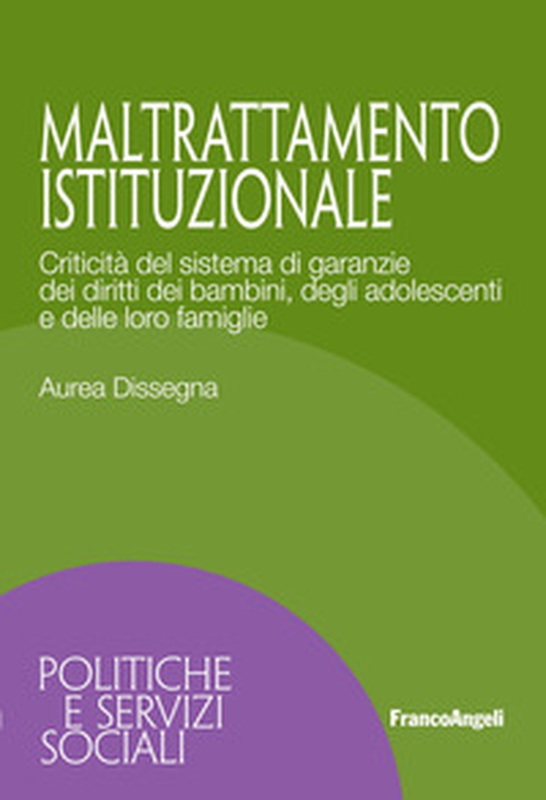 Maltrattamento istituzionale. Criticità del sistema di garanzie dei diritti dei bambini, degli adolescenti e delle loro famiglie - Librerie.coop Maltrattamento istituzionale. Criticità del sistema di garanzie dei diritti dei bambini, degli adolescenti e delle loro famiglie - Librerie.coop
