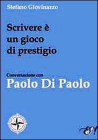 Scrivere è un gioco di prestigio. Conversazione con Paolo Di Paolo - Librerie.coop