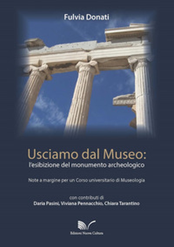 Usciamo dal museo: l'esibizione del monumento archeologico. Note a margine per un corso universitario di Museologia - Librerie.coop Usciamo dal museo: l'esibizione del monumento archeologico. Note a margine per un corso universitario di Museologia - Librerie.coop