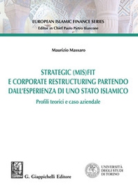 Strategic (MIS)FIT e Corporate restructuring partendo dall'esperienza in uno Stato islamico. Profili teorici e caso aziendale - Librerie.coop