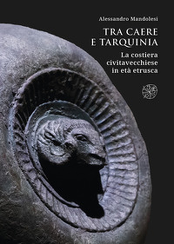 Tra Caere e Tarquinia. La costiera civitavecchiese in età etrusca - Librerie.coop Tra Caere e Tarquinia. La costiera civitavecchiese in età etrusca - Librerie.coop