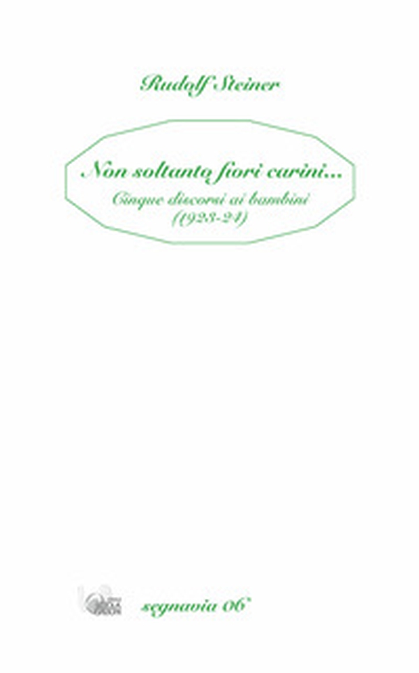 Non soltanto fiori carini... Cinque discorsi ai bambini (1923-24) - Librerie.coop Non soltanto fiori carini... Cinque discorsi ai bambini (1923-24) - Librerie.coop