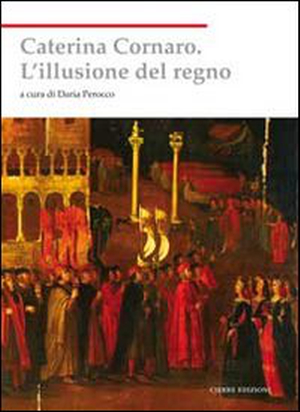 Caterina Cornaro. L'illusione del regno - Librerie.coop Caterina Cornaro. L'illusione del regno - Librerie.coop