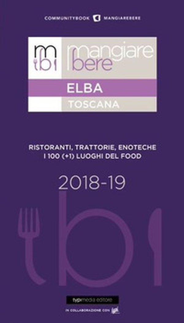 Mangiare bere Elba. Ristoranti, trattorie, enoteche. I 100 (+1) luoghi del food - Librerie.coop Mangiare bere Elba. Ristoranti, trattorie, enoteche. I 100 (+1) luoghi del food - Librerie.coop