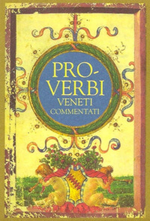 Proverbi veneti commentati - Librerie.coop Proverbi veneti commentati - Librerie.coop