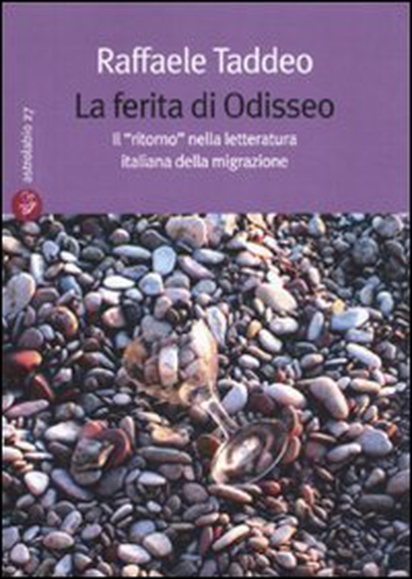 La ferita di Odisseo. Il «ritorno» nella letteratura italiana della migrazione - Librerie.coop La ferita di Odisseo. Il «ritorno» nella letteratura italiana della migrazione - Librerie.coop