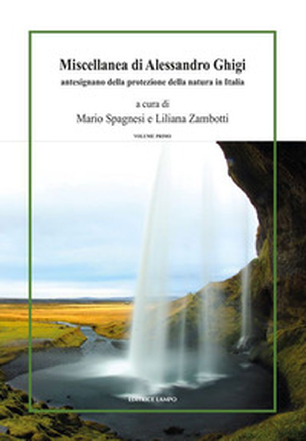 Miscellanea di Alessandro Ghigi. Antesignano della protezione della natura in Italia (1871-1969) - Vol. 1 - Librerie.coop Miscellanea di Alessandro Ghigi. Antesignano della protezione della natura in Italia (1871-1969) - Vol. 1 - Librerie.coop