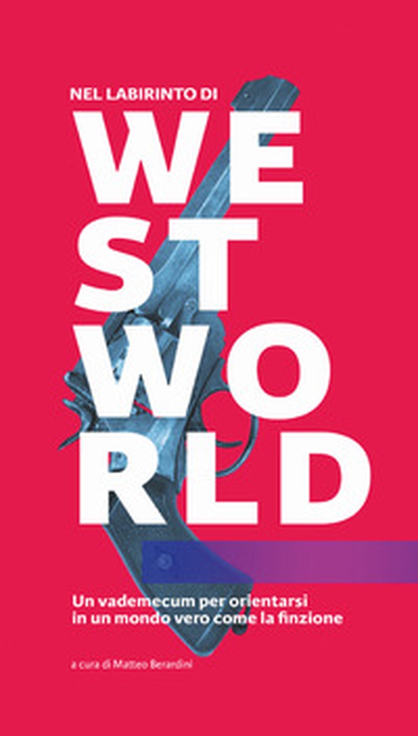 Nel labirinto di Westworld. Un vademecum per orientarsi in un mondo vero come la finzione - Librerie.coop Nel labirinto di Westworld. Un vademecum per orientarsi in un mondo vero come la finzione - Librerie.coop
