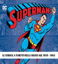 Superman: the Silver Age dailies. Le strisce quotidiane della Silver Age - Librerie.coop