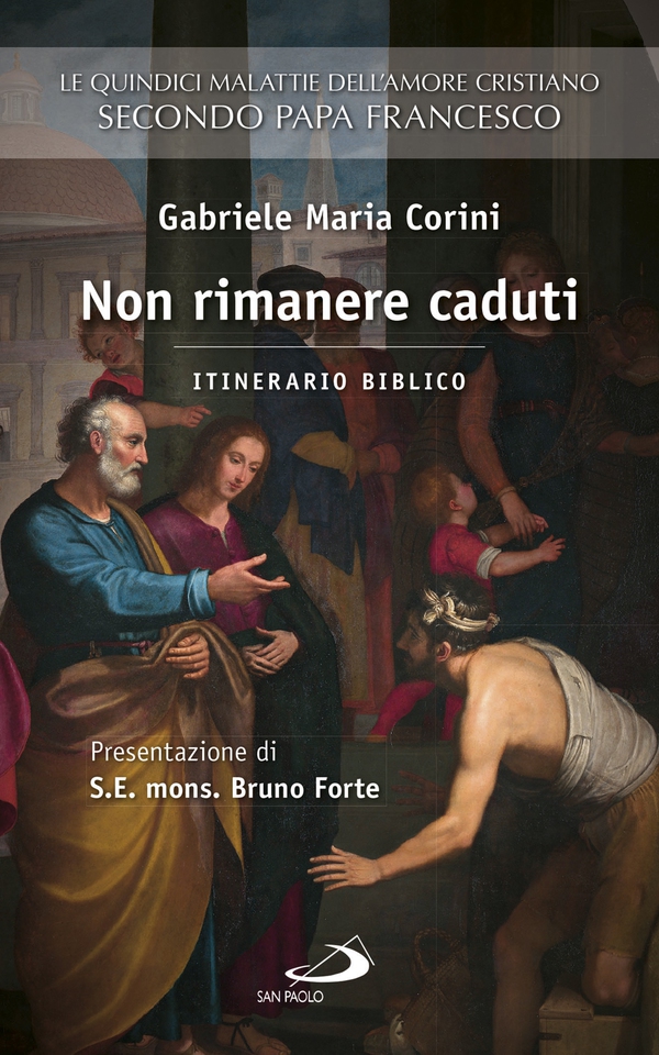 Non rimanere caduti. Le quindici malattie dell'amore cristiano secondo Papa Francesco. Itinerario biblico - Librerie.coop Non rimanere caduti. Le quindici malattie dell'amore cristiano secondo Papa Francesco. Itinerario biblico - Librerie.coop